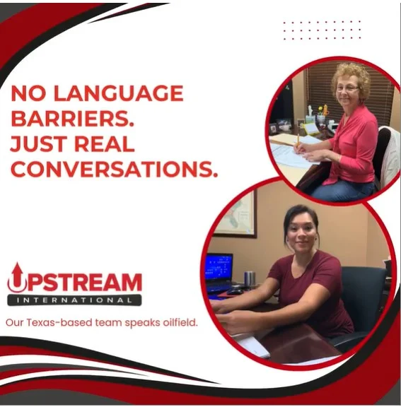At Upstream, our Sugarland, Texas-based team speaks “oilfield.”