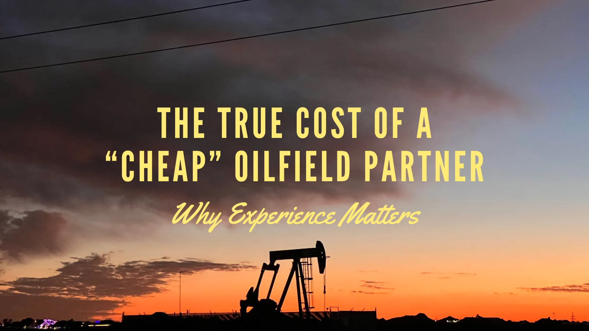 The True Cost of a “Cheap” Oilfield Partner